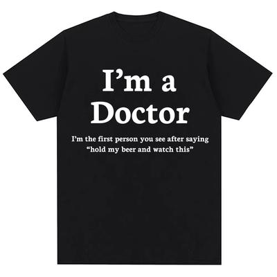 Funny Im A Doctor Graphic T Shirt Mens Women Humor Hospital Workwear Tshirts Oversized Cotton Casual Tshirt Gifts Streetwear