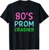 80s Prom Crasher Funny 80s Throwback Party T-Shirt Unisex T-Shirt