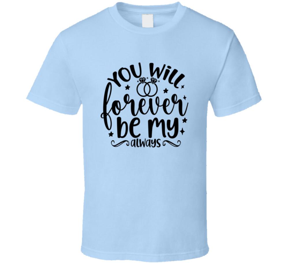 You Will Forever Be My Always Wife Tee Marriage Tshirt Wedding Love T Shirt S