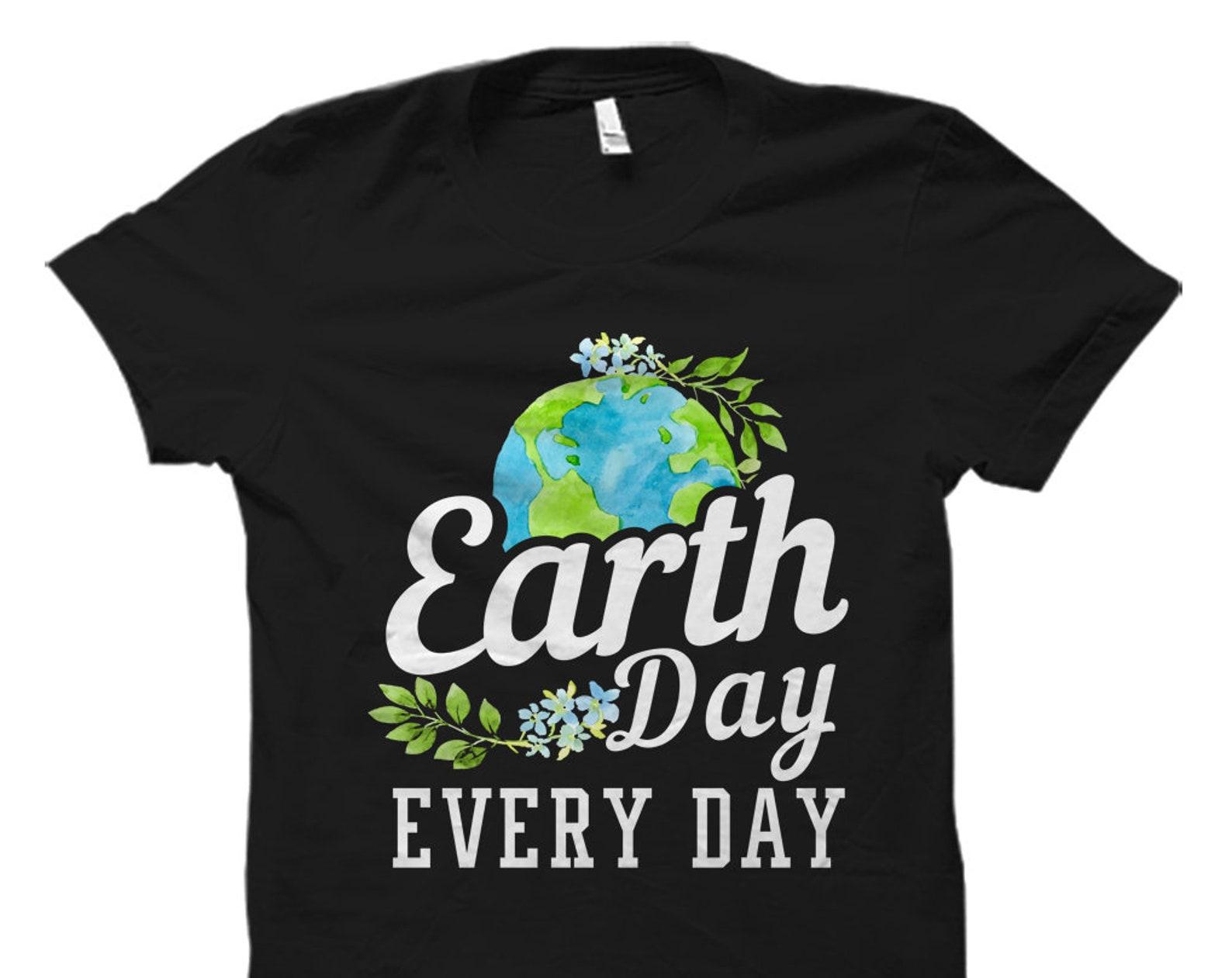 Earth Day Every Day Shirt. Earth Day Shirt. Earth Day Gift. Earth Day Wear. Shirt for Earth Day. Earth Day 2022. Earth Day T-Shirt #OS1582 XL