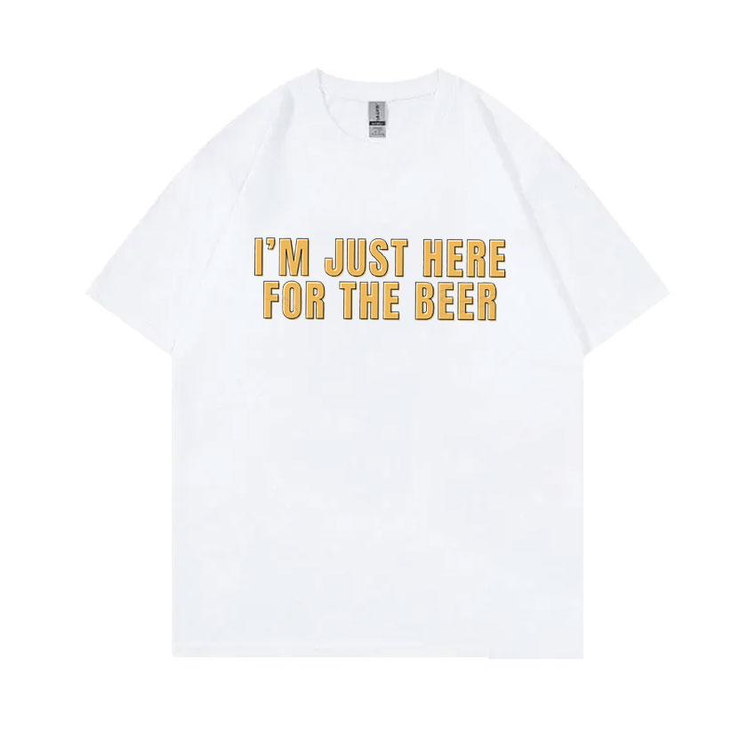 Im Just Here for The Beer Funny Meme Tshirt Unisex Women Casual Oversized Ocollar Tees Unisexs Soft Cotton Short Sleeve T Shirts