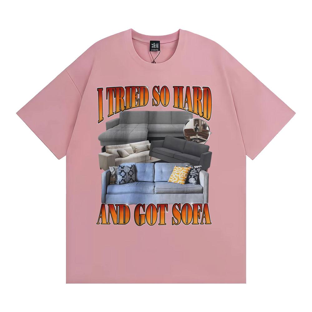 Funny Meme Tshirt I Tried So Hard and Got Sofa Graphic T Shirts Unisex Women Fashion Casual Humor Short Sleeve T Shirt Streetwear