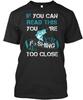 Fishing Too Close If You Can Read This Youre T Shirt Made In USA Size S To 5XL