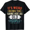 Retro It's Weird Being The Same Age As Old People Sarcastic T-Shirt