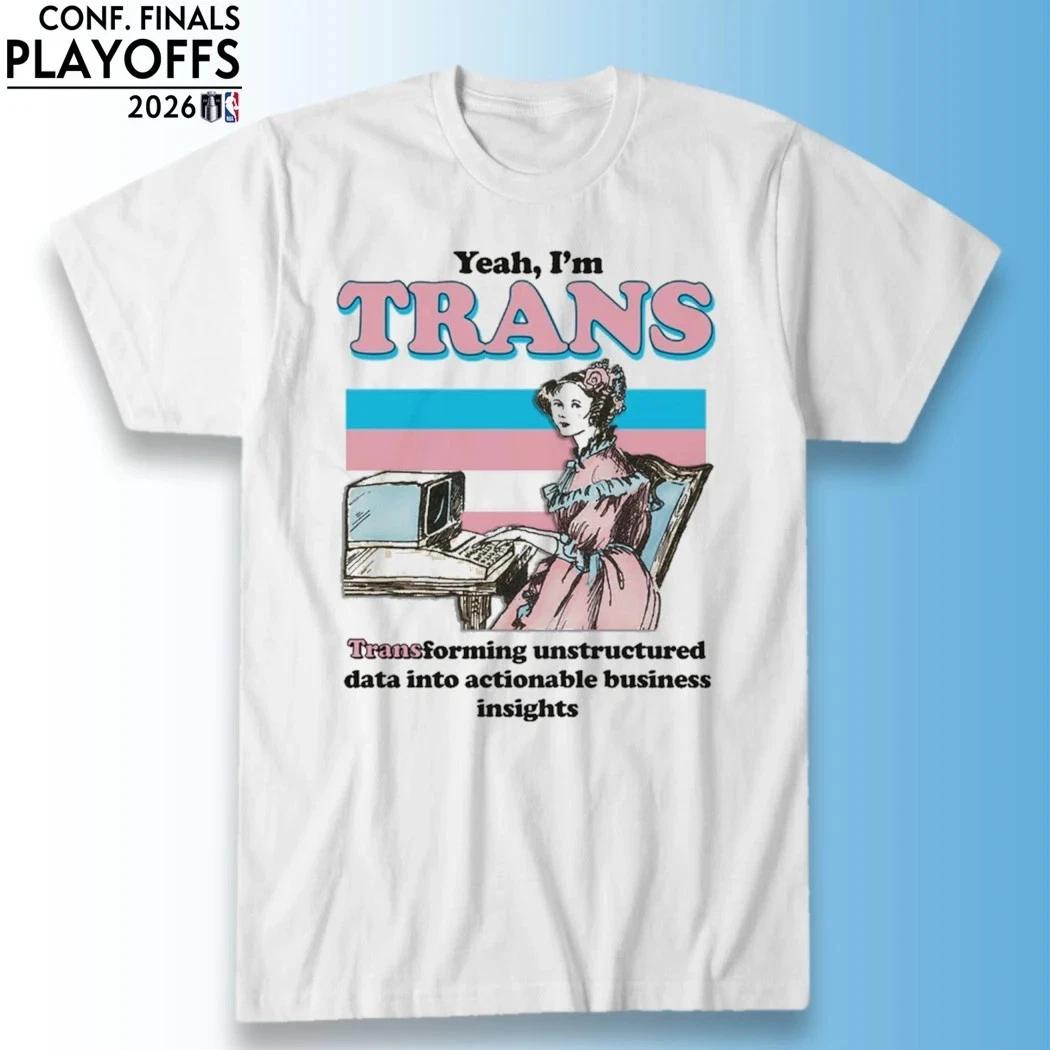 Yeah, I’m Trans, Transforming Unstructured Data Into Actionable Business Insight 2XL