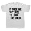 Funny 2007 18 Years To Look This Good 18th Birthday Graphic 100 Cotton Tshirts Men Casual Loose Oversized Streetwear T Shirt