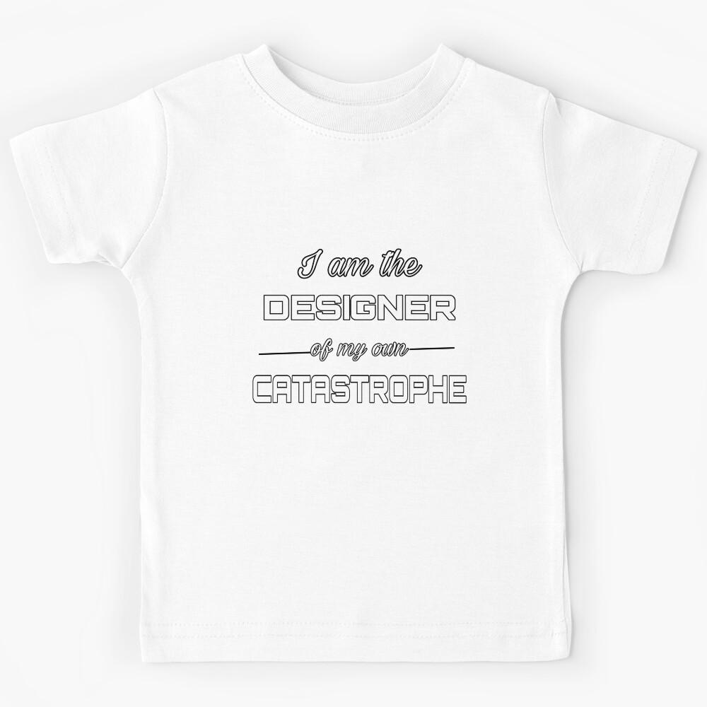I am the designer of my own CATASTROPHE Kids T-Shirt 160