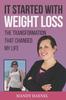 The It Started with Weight Loss : The Transformation That Changed My Life Book