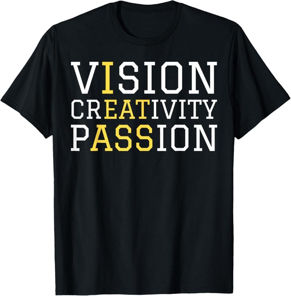 

Funny Saying Visionary Creativity Sarcasm Women Men Passion TShirt Unisex T-Shirt XXXL