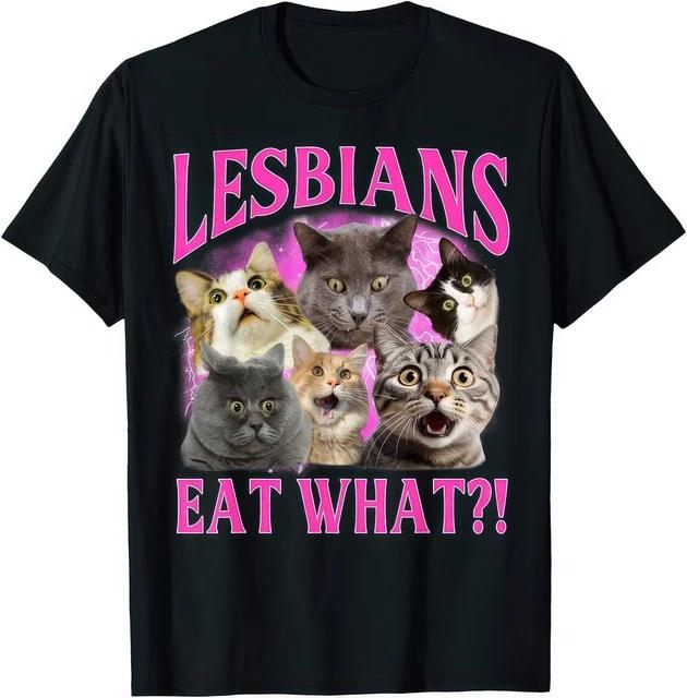 Lesbians Eat What Funny Cat Gay Pride LGBTQ Pun Rainbow Humor T Shirt