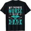 My Favorite Nurse Calls Me Dad Daughter Funny Fathers Day T-Shirt