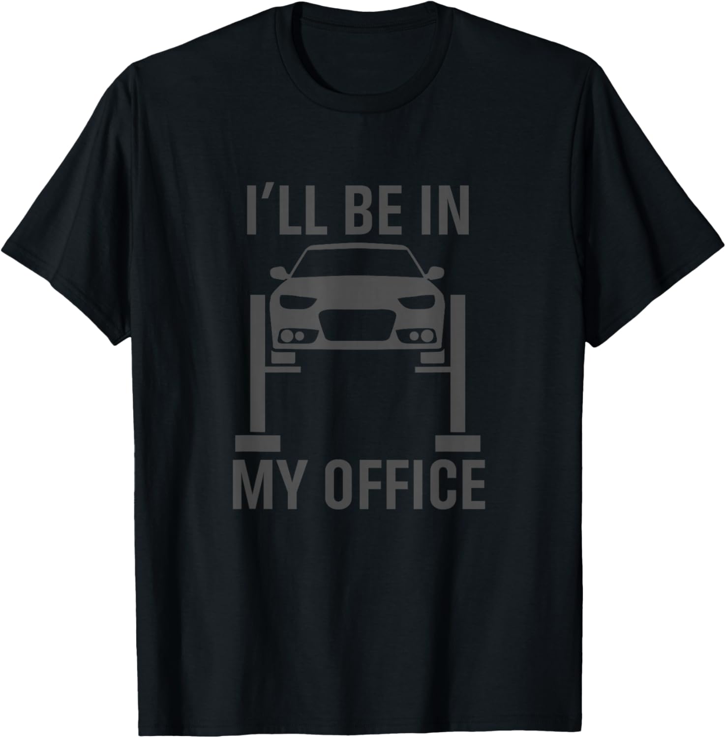 I ll Be in My Office Garage Car Mechanics Gift T-Shirt Small Unisex T-Shirt XXXXL