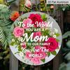 2D Flach, Rustikale Rose „Für die Welt bist du eine Mutter“; Aber für unsere Familie bist du die Welt" Rundes Metallschild, Vintage Aluminium-Metallschild, für Zuhause