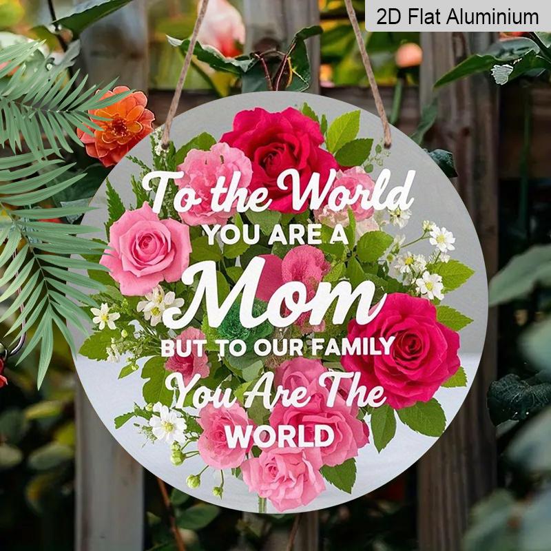 2D Flach, Rustikale Rose „Für die Welt bist du eine Mutter“; Aber für unsere Familie bist du die Welt" Rundes Metallschild, Vintage Aluminium-Metallschild, für Zuhause