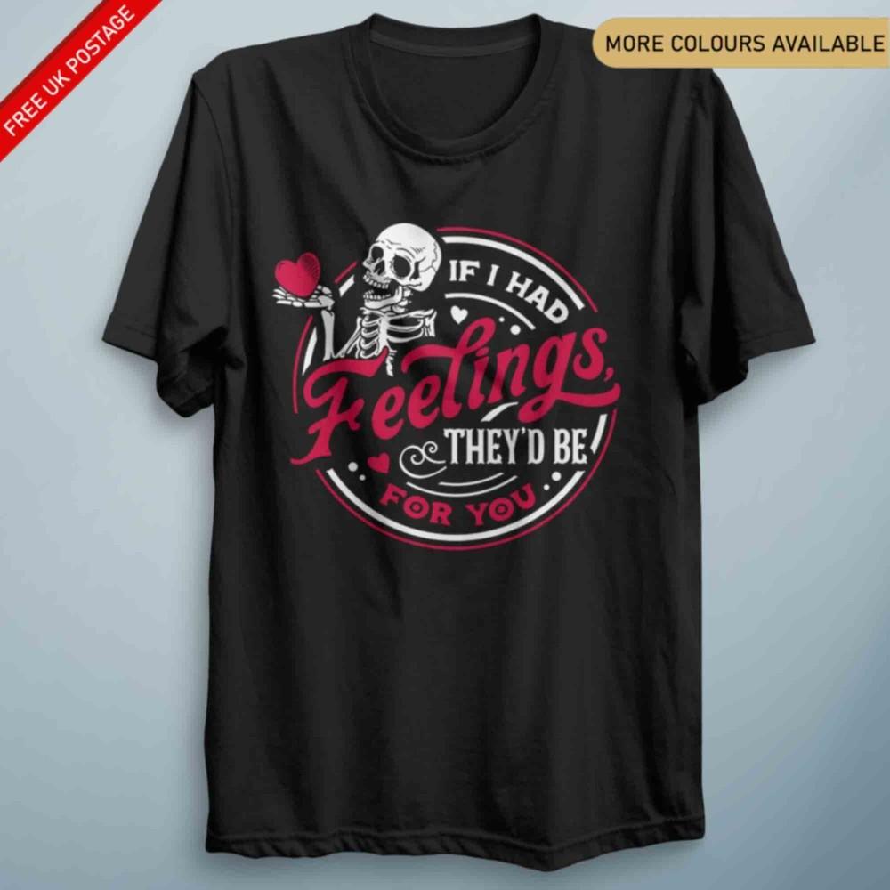 Halloween If I Had Feelings Skeleton T Shirt Valentines Funny Gift For Him Her S