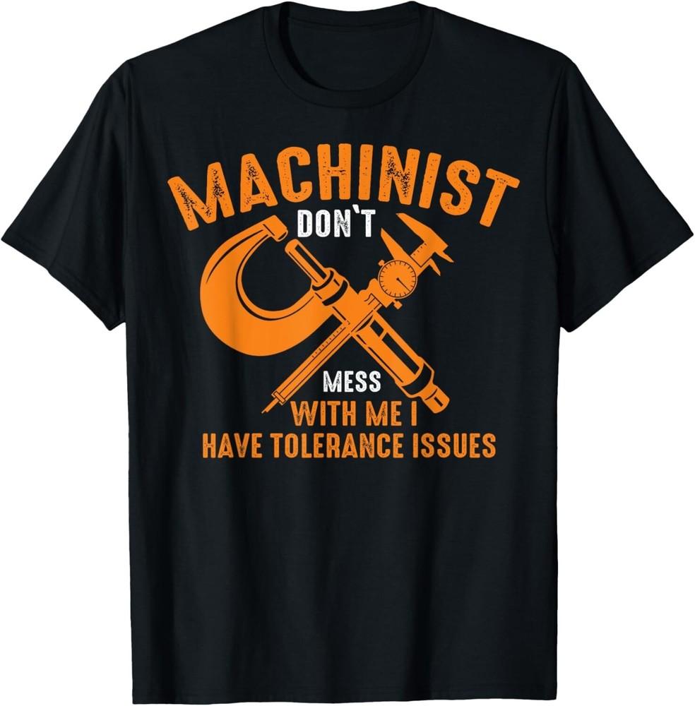 

Funny CNC Machinists Machinist With Tolerance Issues Gift Unisex T-Shirt M