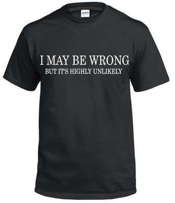 I MAY BE WRONG Funny Men's T-Shirt Mens Womens Tees Top Novelty T Shirt Mens Womens Tees Tops Tee Joke Shirt Birthday Gift