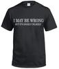 I MAY BE WRONG Funny Men's T-Shirt Mens Womens Tees Top Novelty T Shirt Mens Womens Tees Tops Tee Joke Shirt Birthday Gift