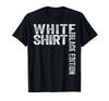 Sarcastic Funny White Shirt Black Edition T-shirt