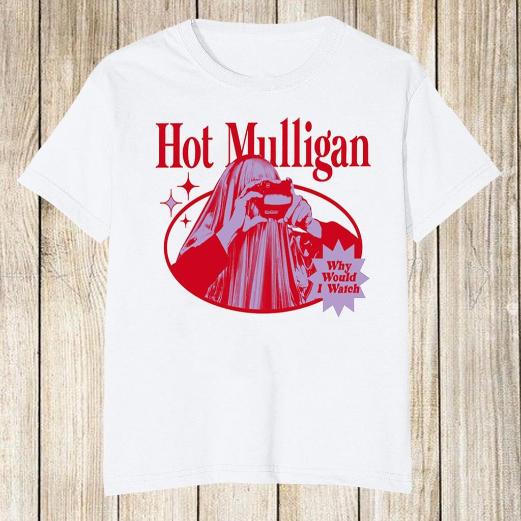 Hot Mulligan - Why Would I Watch Short Sleeve White All Size T-Shirt HH35