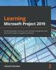 Kniha Learning Microsoft Project 2019 : Streamline Project, Resource, and Schedule Management with Microsoft's Project Management Software