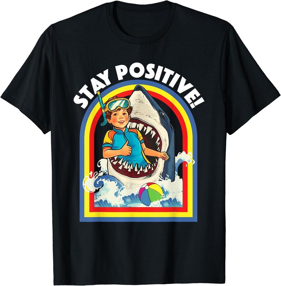 Stay Positive - Shark Lover Wildlife Ocean Sea Animal Lover T-Shirt Unisex T-Shirt S