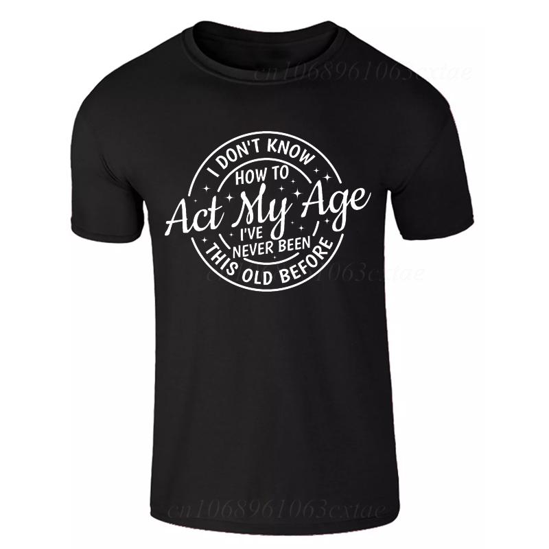 Men's Summer Fashion T-shirts Funny Act My Age Letter Print T-shirts Loose Large Casual Round Neck Short Sleeve T-shirt Fashion