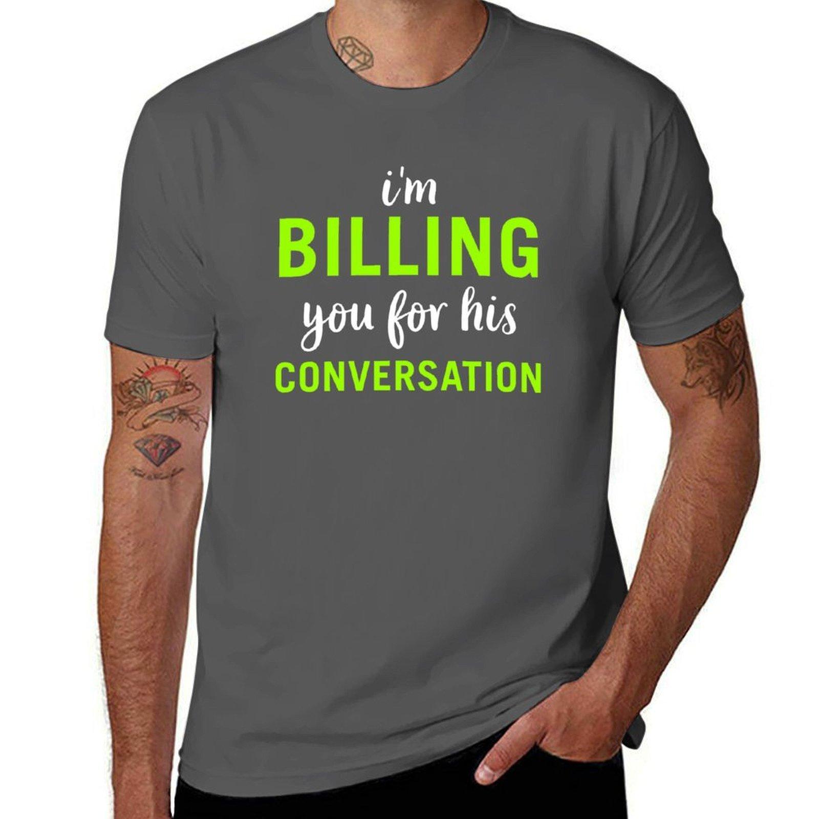 

Im Billing You For This Conversation TShirt Performance Dry Fit TShirt 4XL