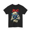 Pug You Aggressive Dog Funny Meme Sarcastic Satire Humor Joke Unisex T-Shirt