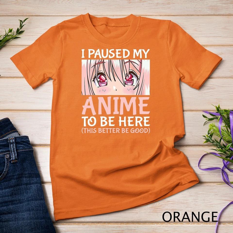 I Paused My Anime To Be Here Otaku Anime Merch Gift T-Shirt Unisex T-shirt 5 XL