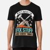 That_s What I Do Fix Stuff And Know Things Size S To 5XL Made In the USA T-shirt