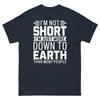 I’m Not Short I’m Just More Down To Earth Than Most People Unisex Classic Tee