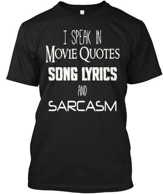 Sarcasm I Speaks In Movie Quotes Song Lyrics T-Shirt Made in USA Size S to 5XL 2XL