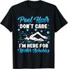 Pool Hair Don't Care I'm Here For Water Aerobics Fitness Gift Unisex T-Shirt