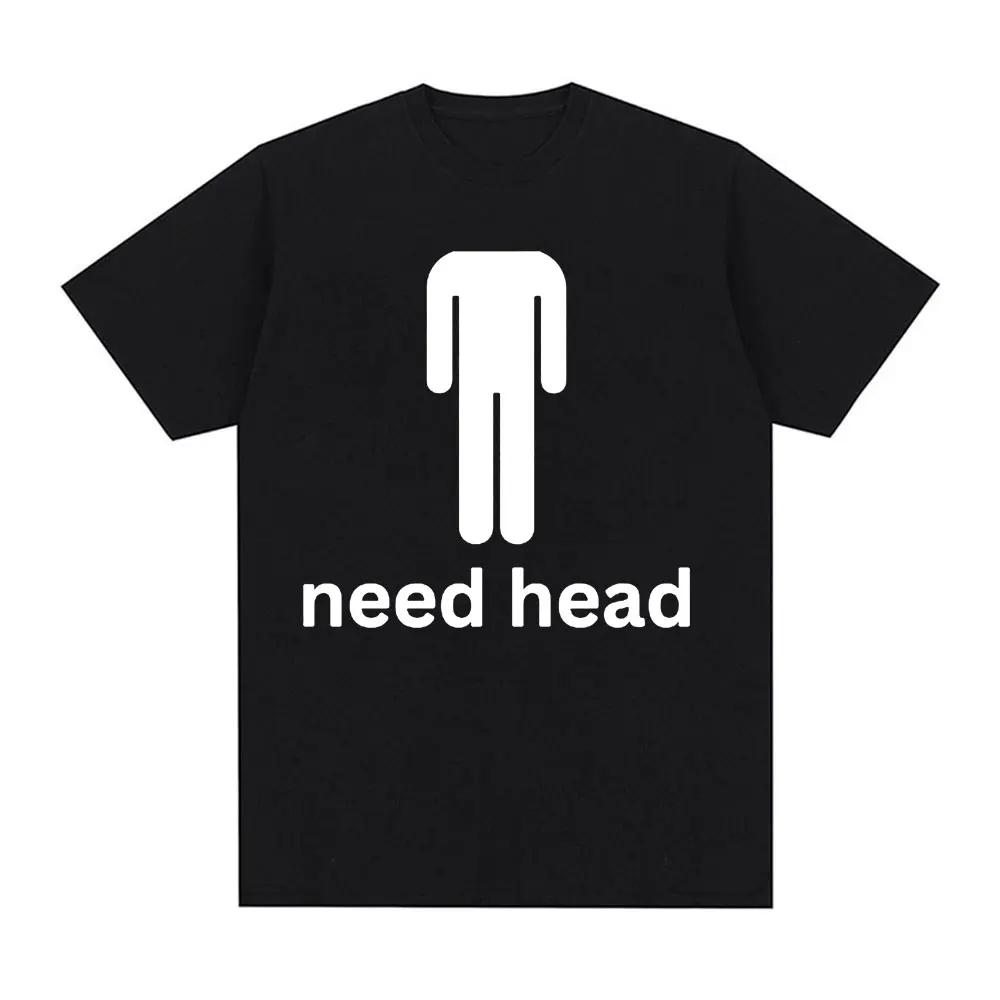 I Need HEAD Oddly Specific T Shirts Unisex Humor Clothing Funny Meme Print T Shirt Men's Fashion Oversized 100% Cotton T-shirts
