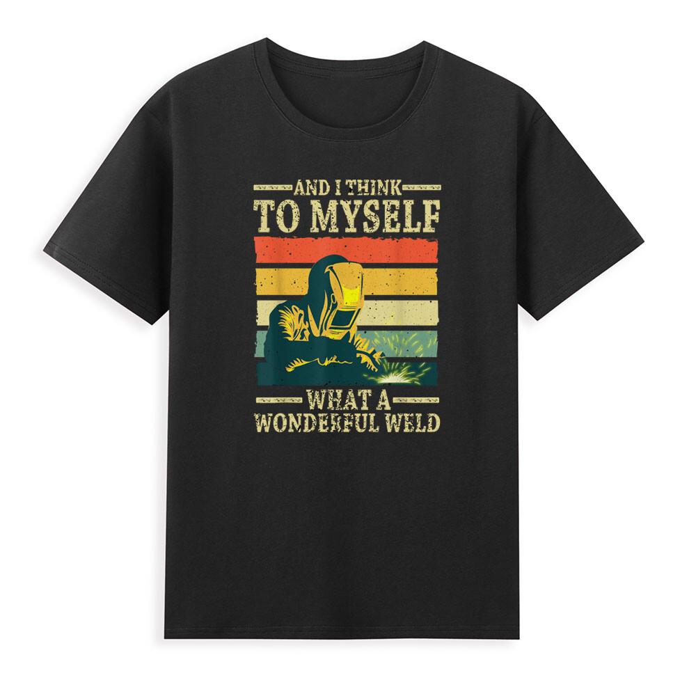 Welder And I Think To Myself What A Wonderful Weld Funny Vintage Unisexs Tshirt S
