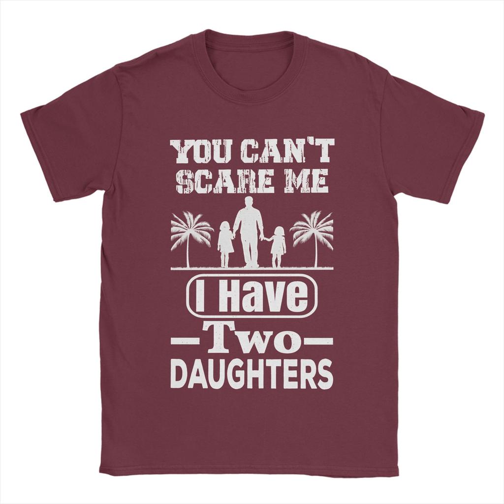 You Cant Scare Me I Have Two Daughters TShirt Summer Cotton T Shirts For Men Leisure Custom DIY Tee Shirt Aesthetic Clothing