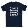 I Get Nervous Around Girls T Shirt