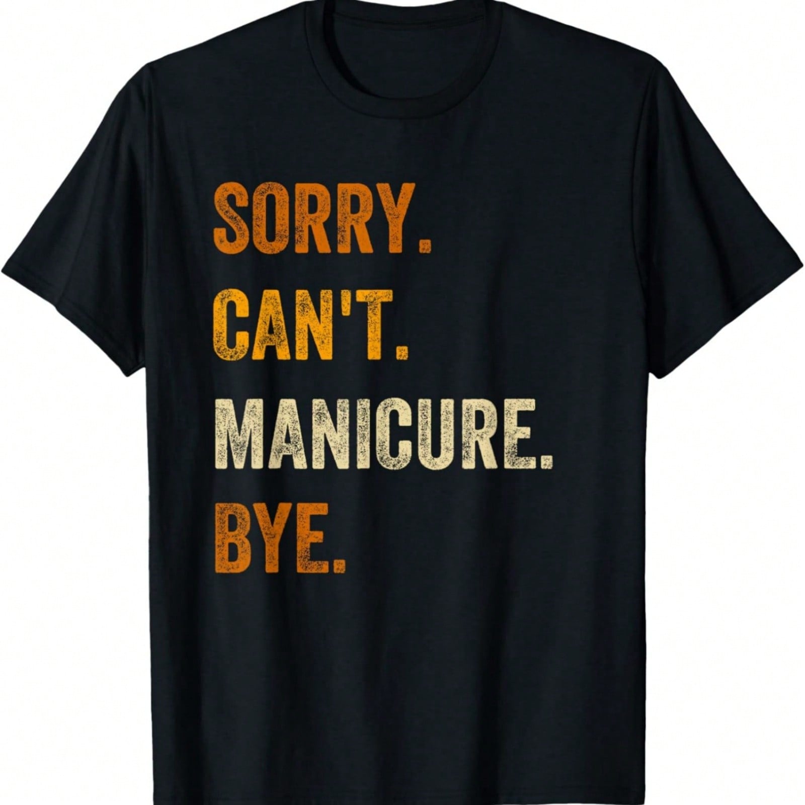 Sorry Can t Manicure Bye Retro Vintage Text T-Shirt S