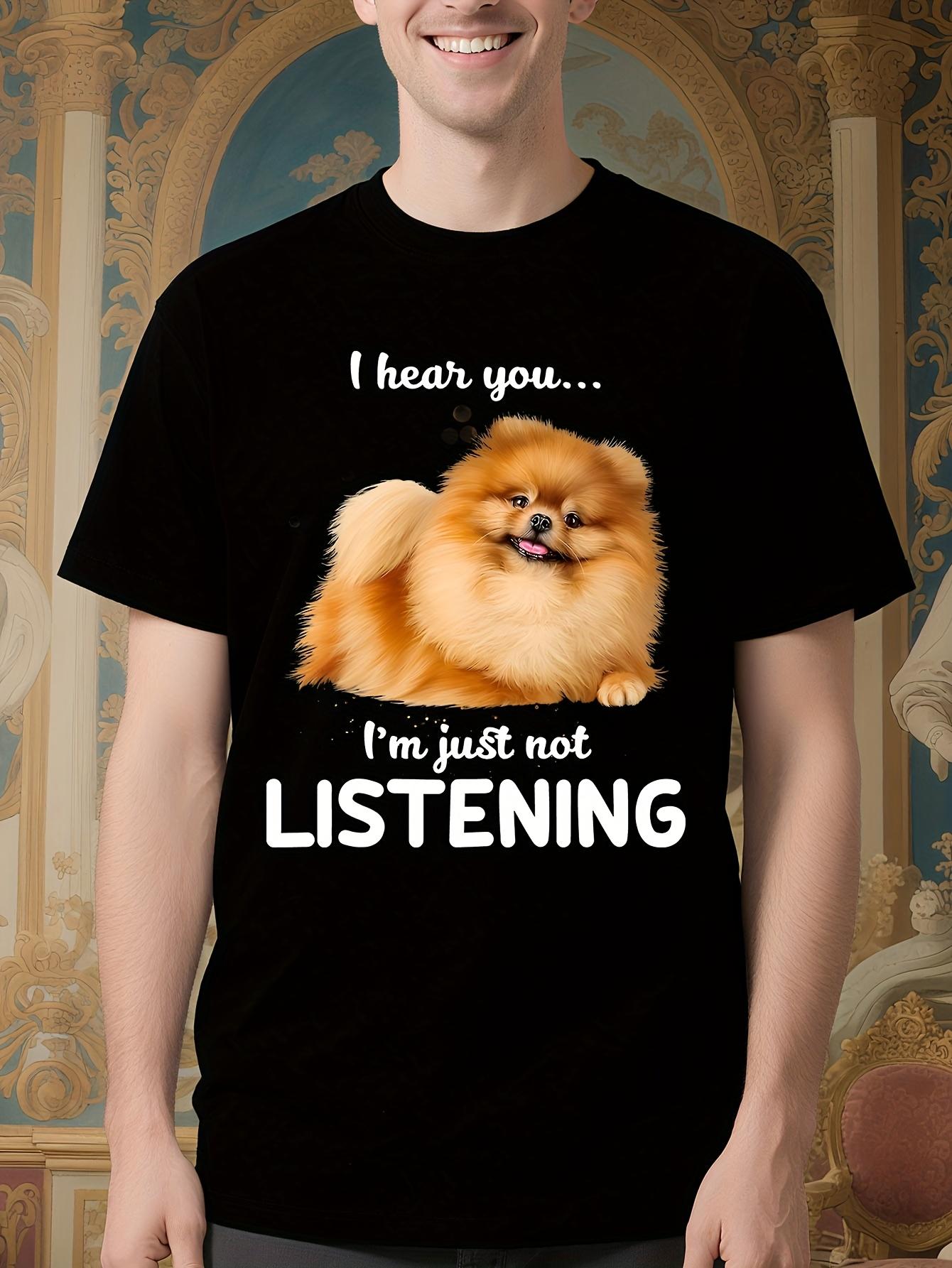 Funny Tshirt Funny I Hear You. I m Just Not Listening Pom... S