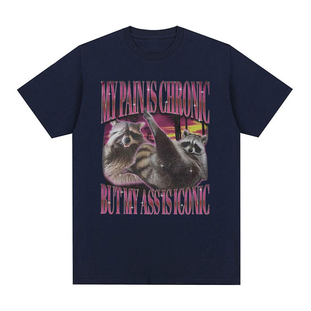 My Pain Is Chronic But This Ass Is Iconic T-shirts Funny Raccoon Meme T Shirts Men Women Vintage Harajuku Summer Cotton T-shirt