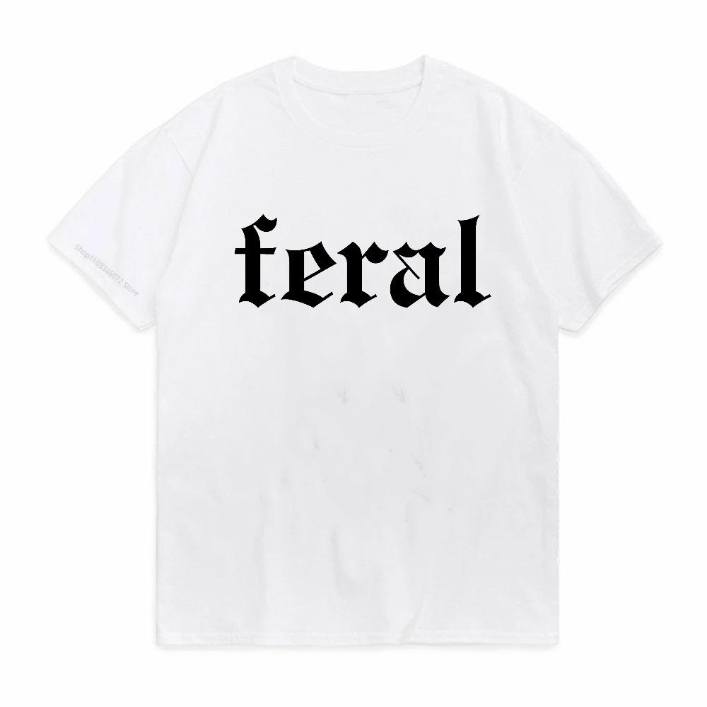Feral TShirt Unisex Funny T Shirt Funny Quote TShirt Feral Tee Men Women Casual Short Sleeve Graphic T Shirts