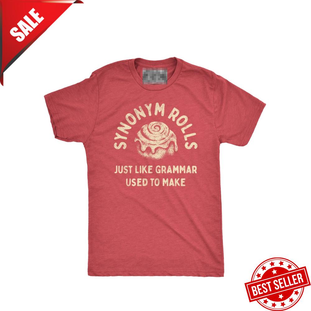 

Mens Synonym Rolls Just Like Grammar Used To Make T Shirt Funny Cinnamon Roll Unisex T-Shirt XXXL