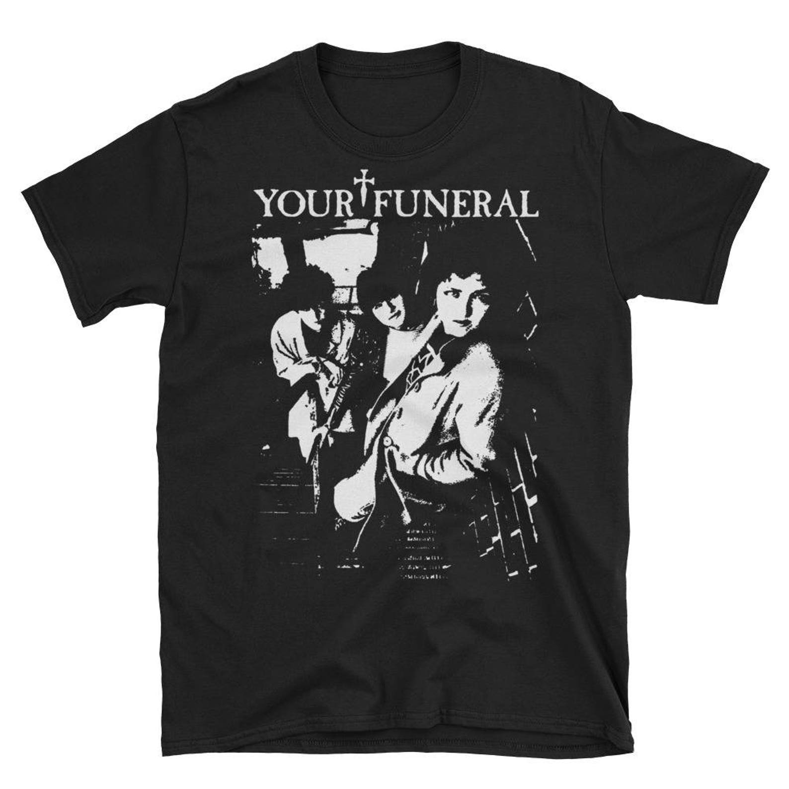 Your Funeral T shirt, Christian Death, 45 Grave, Bauhaus, Sisters of Mercy, Deathrock, Post Punk, Goth M