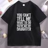 You Cant Tell Me What To Do You Are Not My Daughter TShirt Funny Fathers Day Cotton Short Sleeve Round Neck Dad TShirts