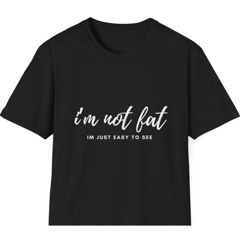 I m Not Fat I m Just Easy to See Black Unisex T Shirt S