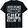 I Never Dreamed I Would Be a Cotton Men Chef Funny Cook T Shirt