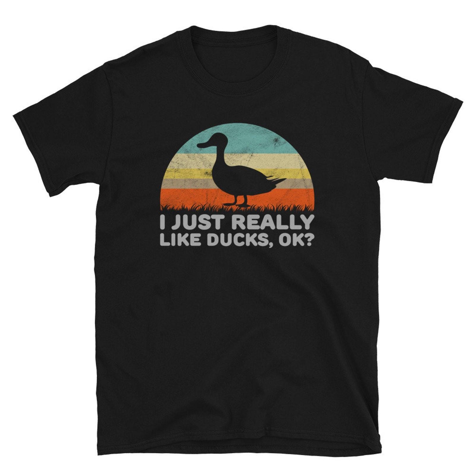 #32 Funny I Just Really Like Ducks OK For Duck Lover Unisex Shirt Gift L