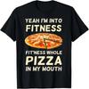 I'm Into Fitness Fitness Whole Pizza In My Mouth T-shirt T-Shirt