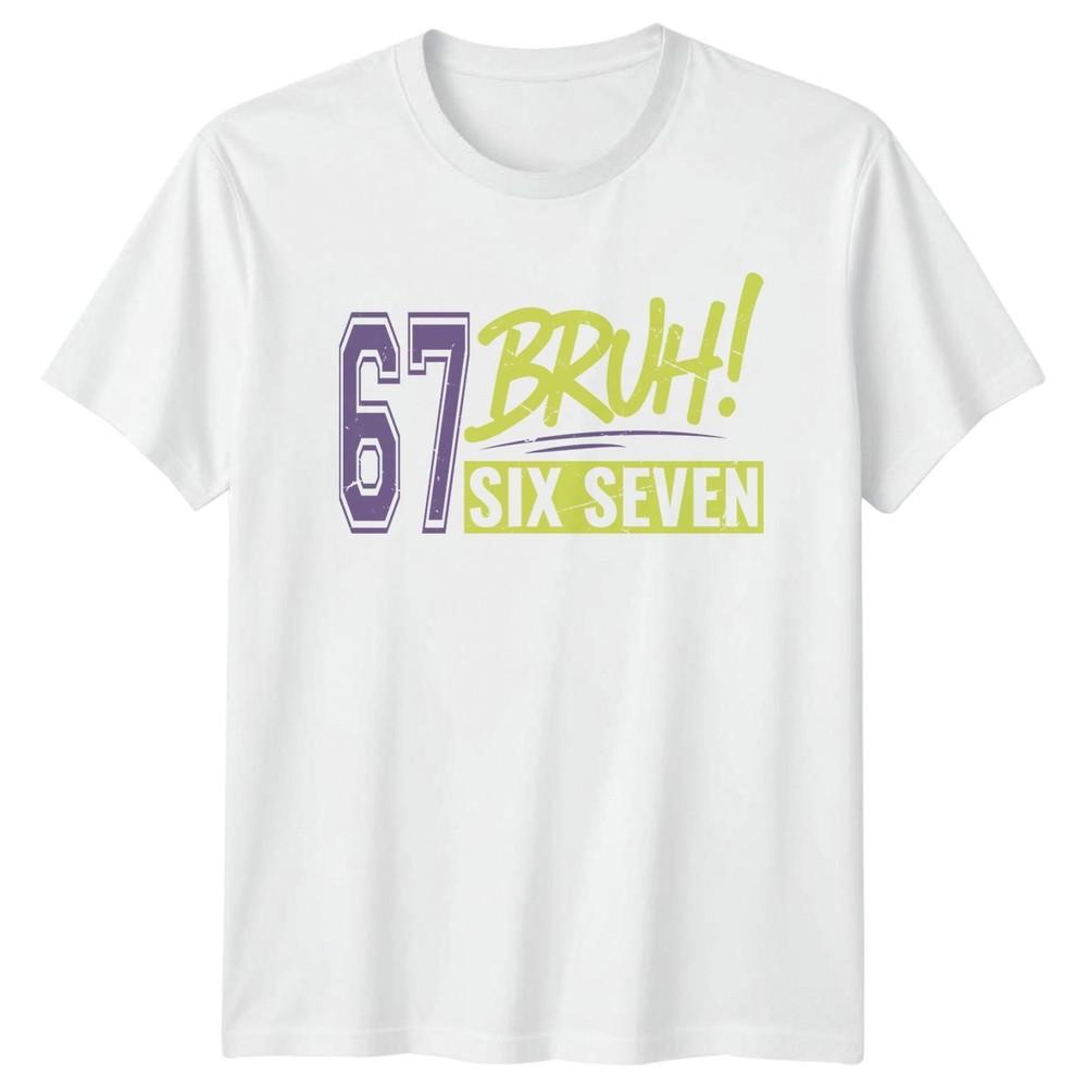 

67 Bruh Six Seven 6 7 Meme Funny TShirt Novelty Slang Joke Men Women Top Tee Unisex T-Shirt XXL